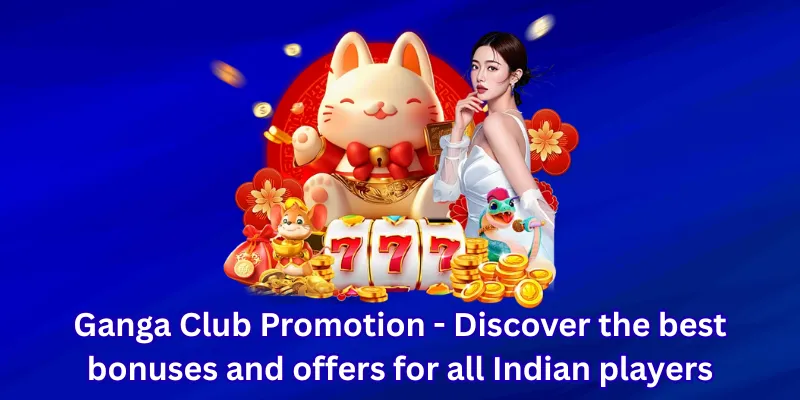 Ganga Club Promotion - Discover the best bonuses and offers for all Indian players