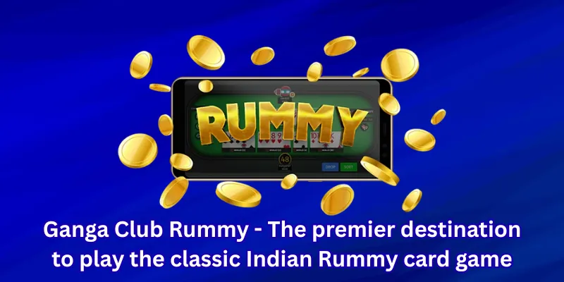 Ganga Club Rummy - The premier destination to play the classic Indian Rummy card game