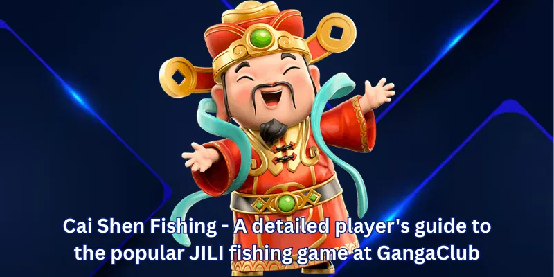 Cai Shen Fishing - A detailed player's guide to the popular JILI fishing game at GangaClub