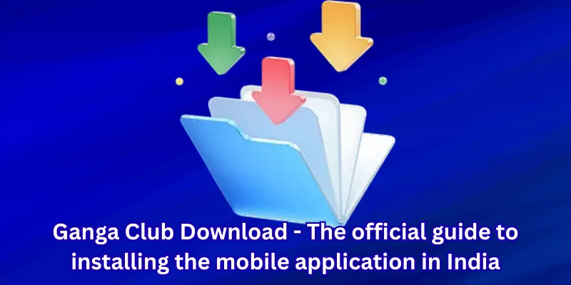 Ganga Club Download - The official guide to installing the mobile application in India