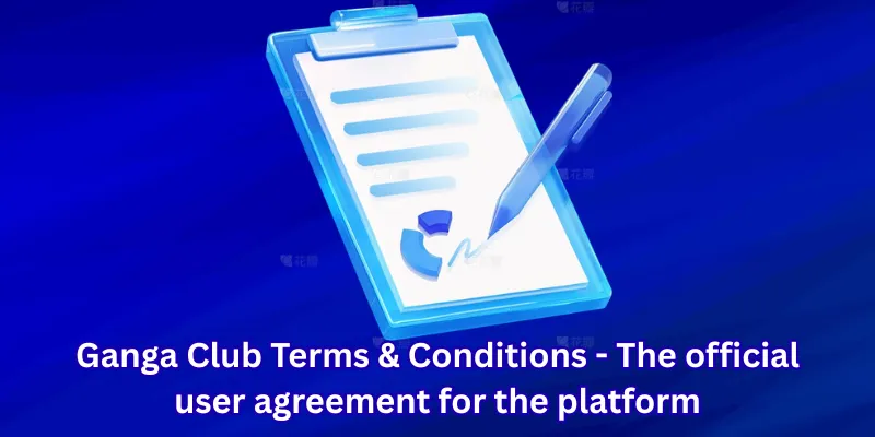 Ganga Club Terms & Conditions - The official user agreement for the platform