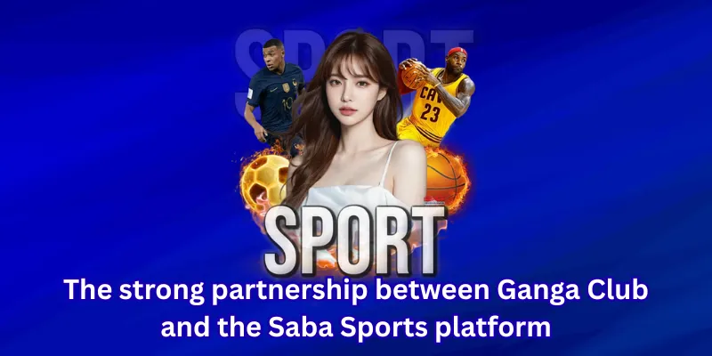 The strong partnership between Ganga Club and the Saba Sports platform